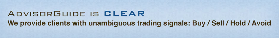 AdvisorGuide is CLEAR. We provide clients with unambiguous trading signals: Buy / Sell / Hold / Avoid.