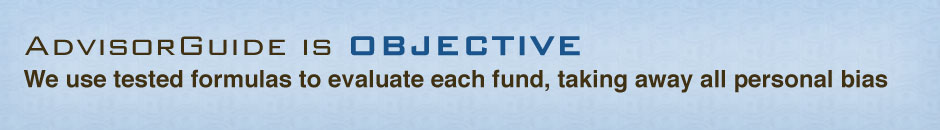 AdvisorGuide is OBJECTIVE. We use tested forumulas to evaluate each fund, taking away all personal bias and emotion.